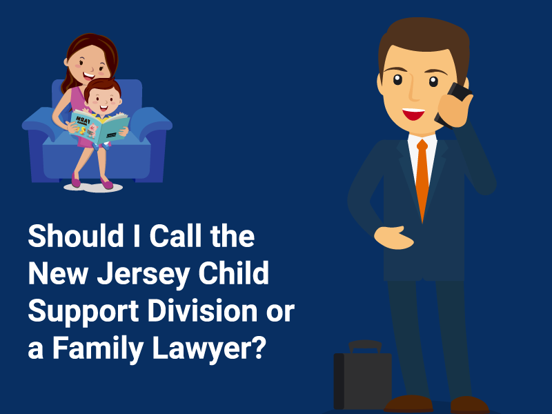 Should I call the NJ Child Support Division or a Family Lawyer?