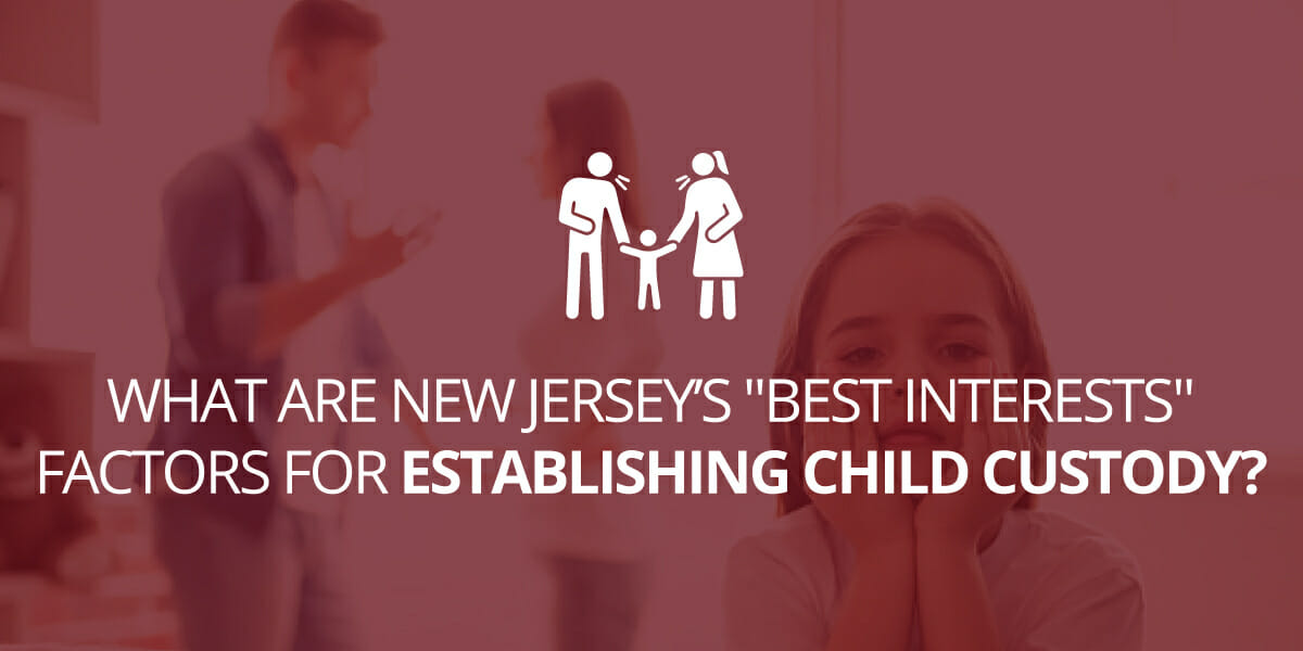 What are New Jersey’s Best Interests Factors for Establishing Child Custody?