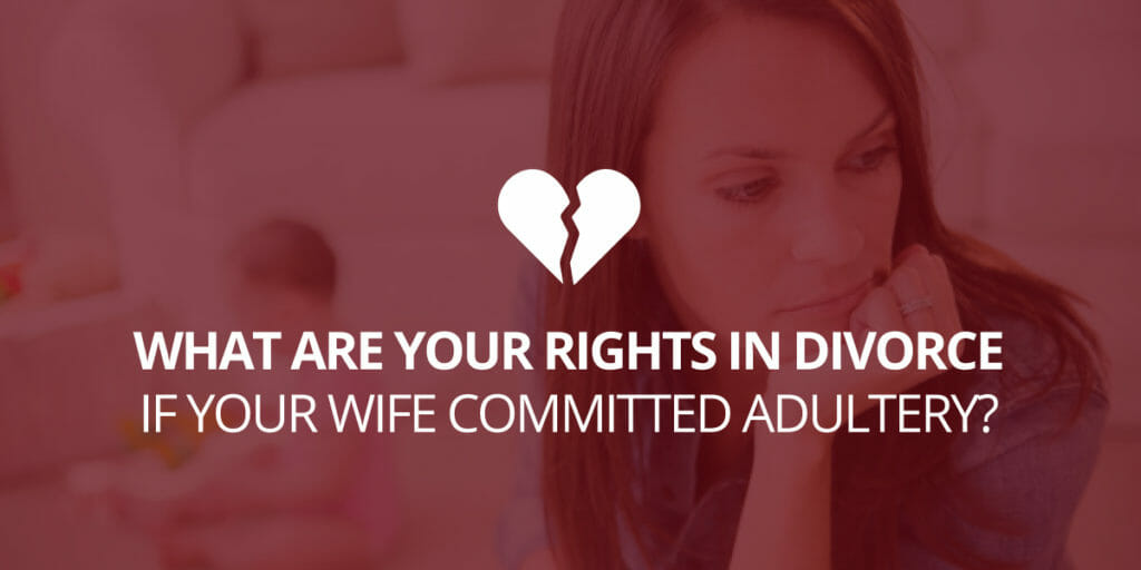 What are Your Rights in Divorce if Your Wife Committed Adultery?