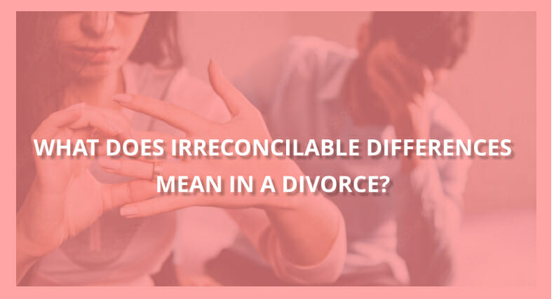 What Does Irreconcilable Differences Mean in a Divorce?